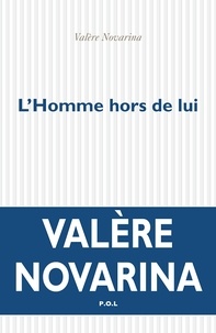 Valère Novarina - L'Homme hors de lui.