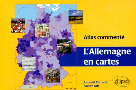 Valere Oth et Laurent Carroué - L'Allemagne En Cartes. Atlas Commente.