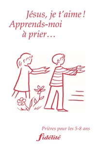 Jesus Je T'Aime Apprends Moi A Prier