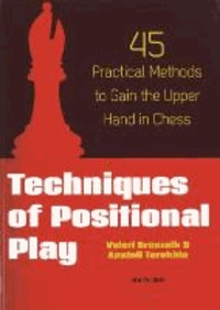 Valeri Bronznik - Techniques of Positional Play: 45 Practical Methods to Gain the Upper Hand in Chess.