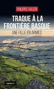 Traque a la frontiere basque - une fille en armes (coll. geste noir)
