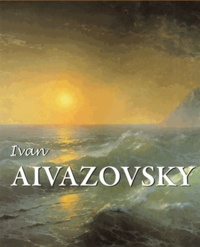 Valeri Pilipenko et Nikolai Novouspensky - Ivan Aivazovski : peintre de l'océan.