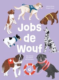 Valeria Aloise et Margot Tissot - Jobs de Wouf - Ces chiens qui aident les humains.