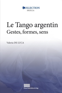 Valeria De Luca - Le tango argentin - Gestes, formes, sens.