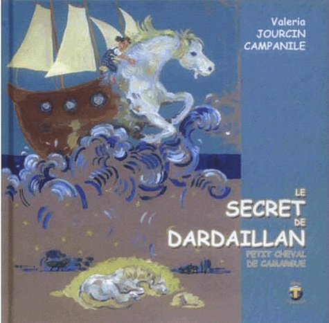 Valéria J. Campanile - Le secret de Dardaillan, petit cheval de Camargue.