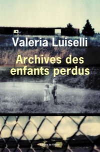 Valeria Luiselli - Archives des enfants perdus.
