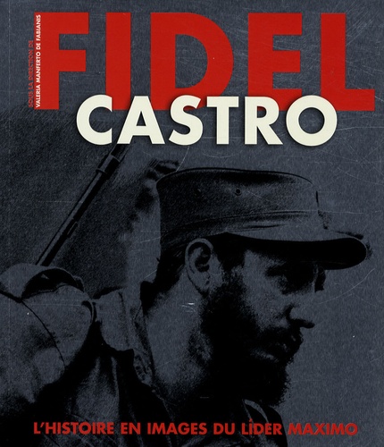 Valeria Manferto de Fabianis et Luciano Garibaldi - Fidel Castro - Histoire et images du lider maximo.