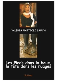 Valéria Mattioli Samyn - Les pieds dans la boue, la tête dans les nuages.