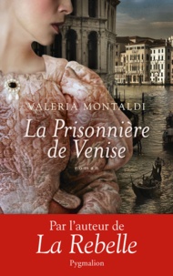 Valeria Montaldi - La prisonnière de Venise.