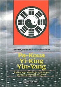 Pa-Koua, Yi-King, Yin-Yang.Radiesthesie,Astrologie,Radionique Et Ondes De Formes En Orient