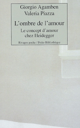Valeria Piazza et Giorgio Agamben - L'ombre de l'amour - Le concept d'amour chez Heidegger.
