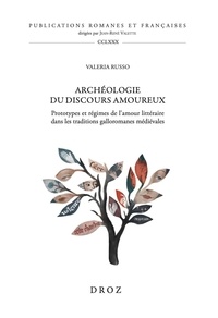 Livre gratuit téléchargements ipod Archéologie du discours amoureux - Prototypes et régimes de l'amour littéraire dans les traditions galloromanes médiévales 9782600365925  par Valeria Russo