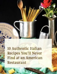 10 Authentic Recipes you’ll never find at an American Restaurant