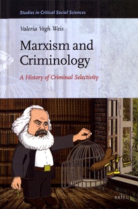 Valeria Vegh Weis - Marxism and Criminology - A History of Criminal Selectivity.