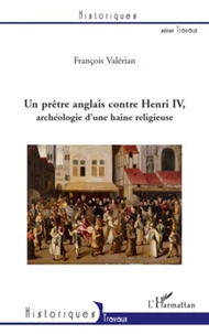 Un prêtre anglais contre Henri IV, archéologie d'une haine religieuse