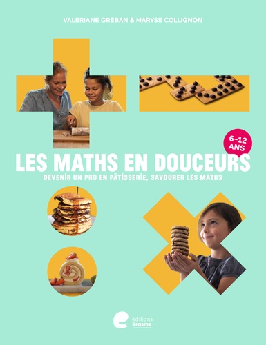 Les maths en douceurs. Devenir un as en pâtisserie, savourer les maths