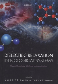 Valerica Raicu et Yuri Feldman - Dielectric Relaxation in Biological Systems - Physical Principles, Methods, and Applications.