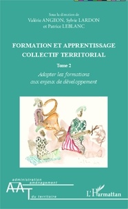 Valérie Angeon et Sylvie Lardon - Formation et apprentissage collectif territorial - Tome 2, Adapter les formations aux enjeux de développement.