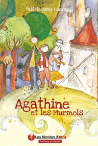 Valérie-Anne Henrard - Agathine et les Murmols.