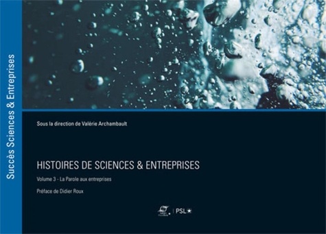 Valérie Archambault - Histoires de sciences & entreprises - Volume 3, La parole aux entreprises.