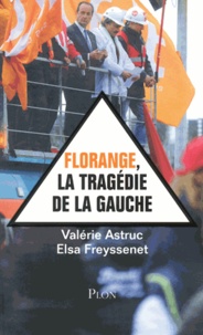 Valérie Astruc et Elsa Freyssenet - Florange, la tragédie de la gauche.