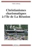Valérie Aubourg - Christianismes charismatiques à l'île de la Réunion.
