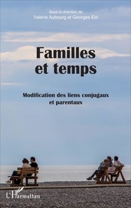 Valérie Aubourg et Georges Eid - Familles et temps - Modification des liens conjugaux et parentaux.