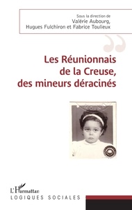 Valérie Aubourg et Hugues Fulchiron - Les Réunionnais de la Creuse, des mineurs déracinés.