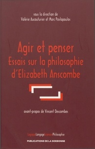 Valérie Aucouturier et Marc Pavlopoulos - Agir et penser - Essais sur la philosophie d'Elizabeth Anscombe.