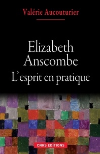 Valérie Aucouturier - Elizabeth Anscombe - L'esprit en pratique.