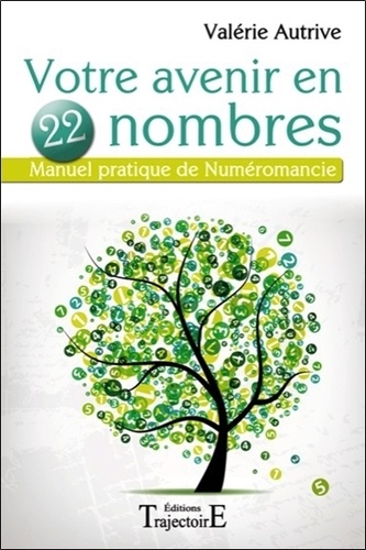 Valérie Autrive - Votre avenir en 22 nombres - Manuel pratique de Numéromancie.