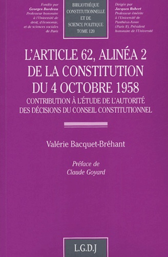 Valérie Bacquet-Bréhant - L'article 62, alinéa 2 de la Constitution du 4 octobre 1958 - Contribution à l'étude de l'autorité des décisions du Conseil constitutionnel.