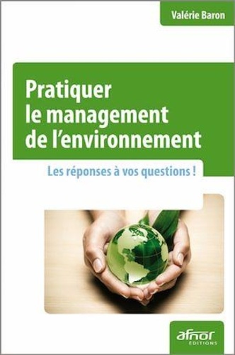 Valérie Baron - Pratiquer le management de l'environnement - Les réponses à vos questions.