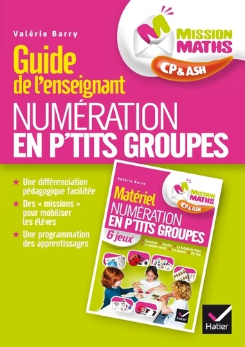 Valérie Barry - Mission Maths CP & ASH - Guide de l'enseignant Numération en p'tits groupes.