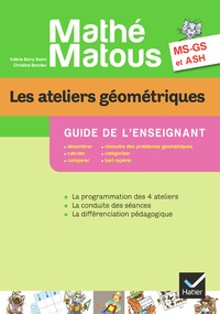Valérie Barry-Soavi et Christine Bonnieu - Les ateliers géométriques MS-GS et ASH Mathé-matous - Guide de l'enseignant.