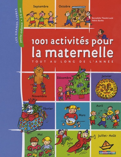 Valérie Barthe et Bernadette Theulet-Luzié - 1001 Activités pour la maternelle - Tout au long de l'année.