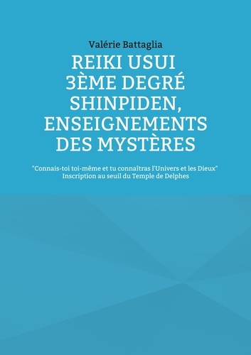 Reiki Usui 3e Degré - Shinpiden, enseignements des mystères. Connais-toi toi-même et tu connaîtras l'Univers et les Dieux - Inscription au seuil du Temple de Delphes