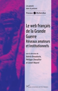 Valérie Beaudouin et Philippe Chevallier - Le web français de la Grande Guerre - Réseaux amateurs et institutionnels.