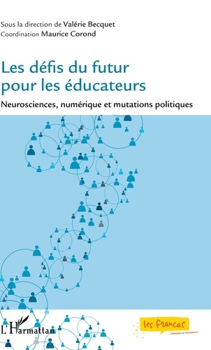 Valérie Becquet et Maurice Corond - Les défis du futur pour les éducateurs - Neurosciences, numérique et mutations politiques.