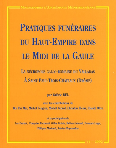 Valérie Bel - Pratiques funéraires du Haut-Empire dans le Midi de la Gaule - La nécropole gallo-romaine du Valladas à St Paul-Trois-Châteaux (Drôme).