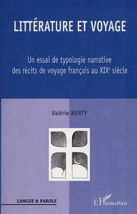 LITTERATURE ET VOYAGE: UN ESSAI DE TYPOLOGIE NARRATIVE DES RECITS DE VOYAGE FRANCAIS AU XIXE SIECLE