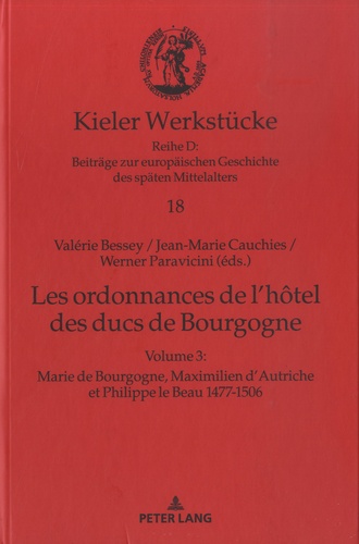 Les ordonnances de l’hôtel des ducs de Bourgogne. Volume 3, Marie de Bourgogne, Maximilien d’Autriche et Philippe le Beau, 1477-1506