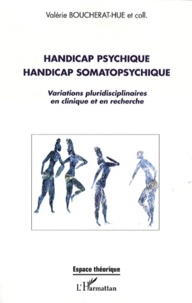 Valérie Boucherat-Hue - Handicap psychique handicap somatopshychique - Variations pluridisciplinaires en cliniqque et en recherche.