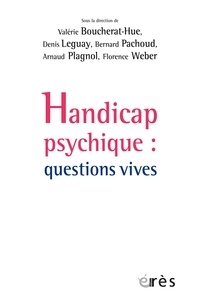 Valérie Boucherat-Hue et Denis Leguay - Handicap psychique - Questions vives.