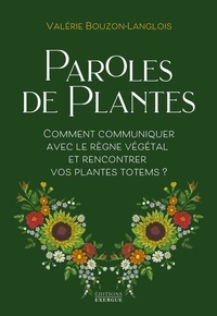 Valérie Bouzon-Langlois - Paroles de plantes - Comment communiquer avec le règne végétal et rencontrer vos plantes totems ?.