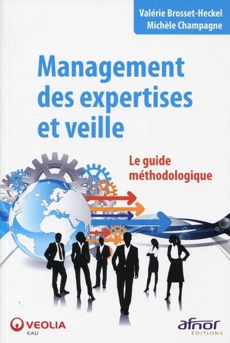 Valérie Brosset-Heckel et Michèle Champagne - Management des expertises et veille - Le guide méthodologique.