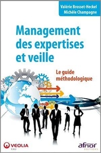 Valérie Brosset-Heckel et Michèle Champagne - Management des expertises et veille - Le guide méthodologique.