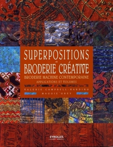 Valerie Campbell-Harding et Maggie Grey - Superpositions en broderie créative - Broderie machine contemporaine, applications et volumes.