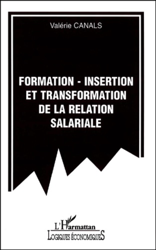 Valérie Canals - Formation-Insertion Et Transformation De La Relation Salariale.