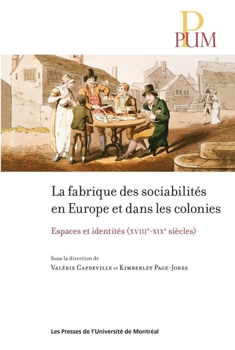 La fabrique des sociabilités en Europe et dans les colonies. Espaces et identités (XVIIIe-XIXe siècles)